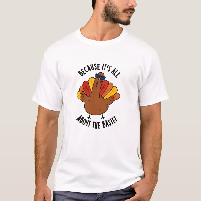 Denn es geht um den Baste Funny Turkey Pun T-Shirt (Vorderseite)