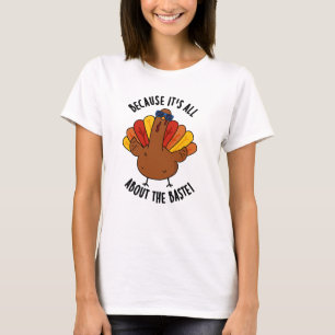 Denn es geht um den Baste Funny Turkey Pun T-Shirt
