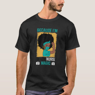 Denn ich bin Black Nurses Magic Nurse RN CNA T-Shirt