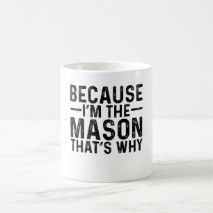 Denn ich bin der Mason, deshalb Kaffeetasse