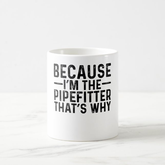 Denn ich bin der Pipefitter, deshalb Kaffeetasse (Mittel)