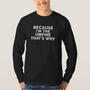 Denn ich bin der Umpire, deshalb sind Umpires T-Shirt