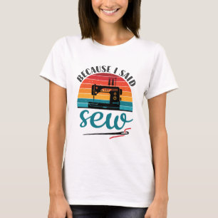 Denn ich sagte, Nähmaschine für das Funny Retro Nä T-Shirt