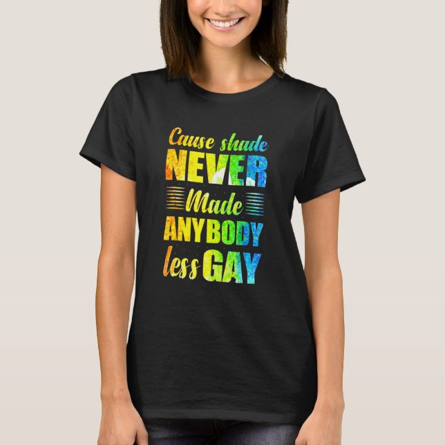 Denn Shade hat nie jemanden weniger schwul gemacht T-Shirt (Vorderseite)