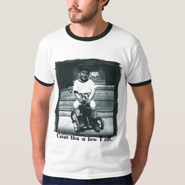 Denn so rolle ich... T-Shirt (Vorderseite)