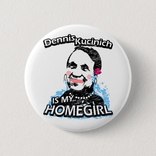 Dennis Kucinich ist mein Homegirl Button (Vorderseite)