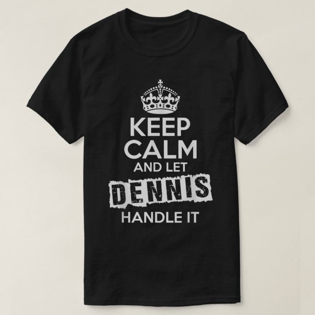 Dennis T-Shirt Keep Calm and Let Dennis Handle It (Design vorne)