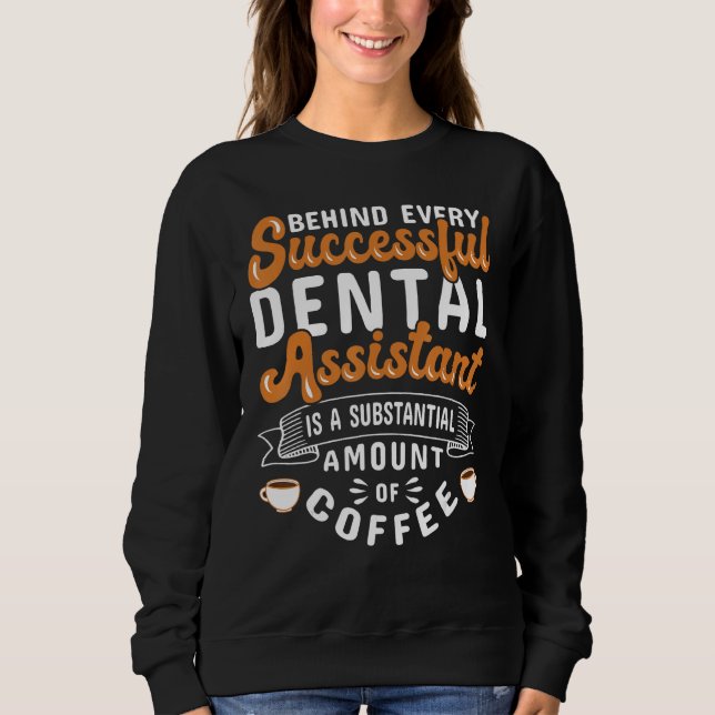 Dental Assistant Coffee Dentistry Sweatshirt (Vorderseite)