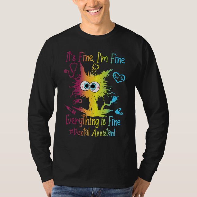 Dental Assistant Life Everything Is Fine Colorful T-Shirt (Vorderseite)