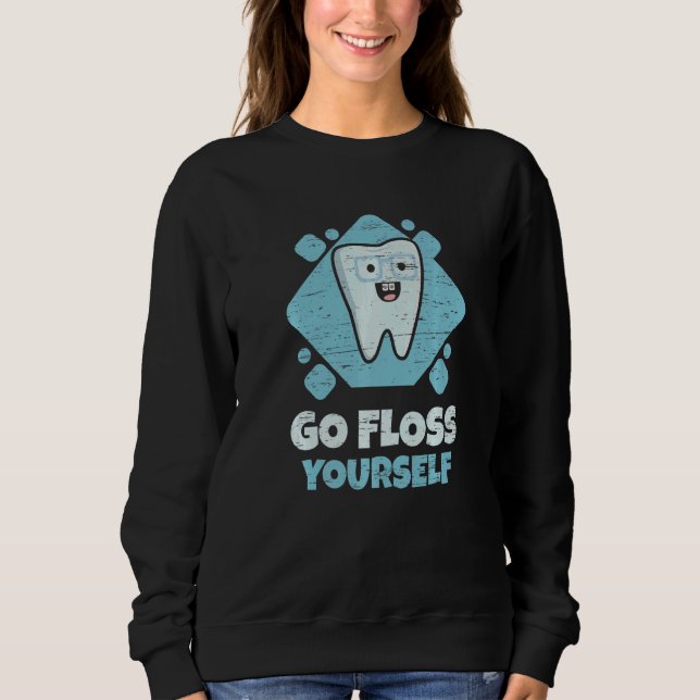 Dental Assistant Student Hygienist Go Floss Yourse Sweatshirt (Vorderseite)