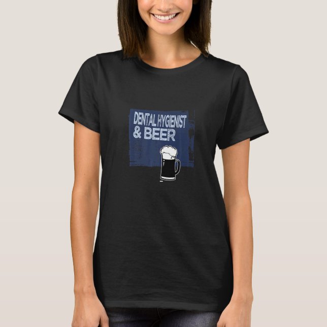 Dental Hygienist & beer Profession career worker w T-Shirt (Vorderseite)