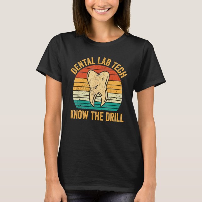 Dental Lab Tech Know The Drill Technician Dentistr T-Shirt (Vorderseite)