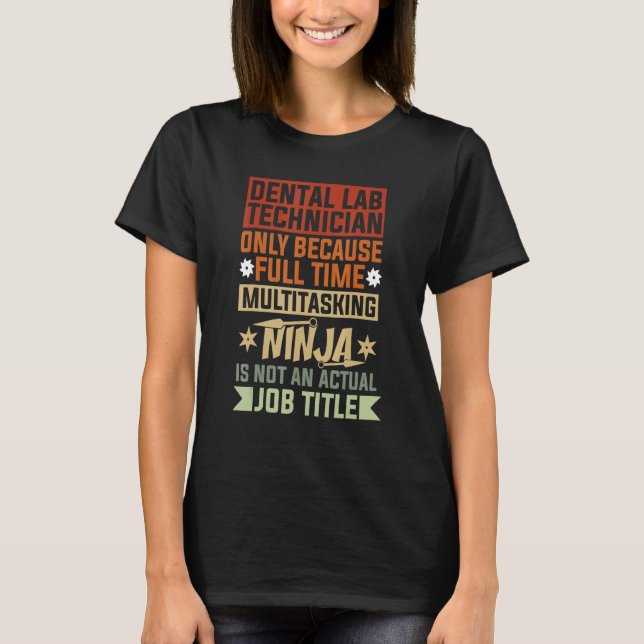 Dental Lab Technician Because Full Time Multitaski T-Shirt (Vorderseite)