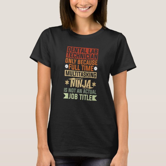 Dental Lab Technician Because Full Time Multitaski T-Shirt (Vorderseite)