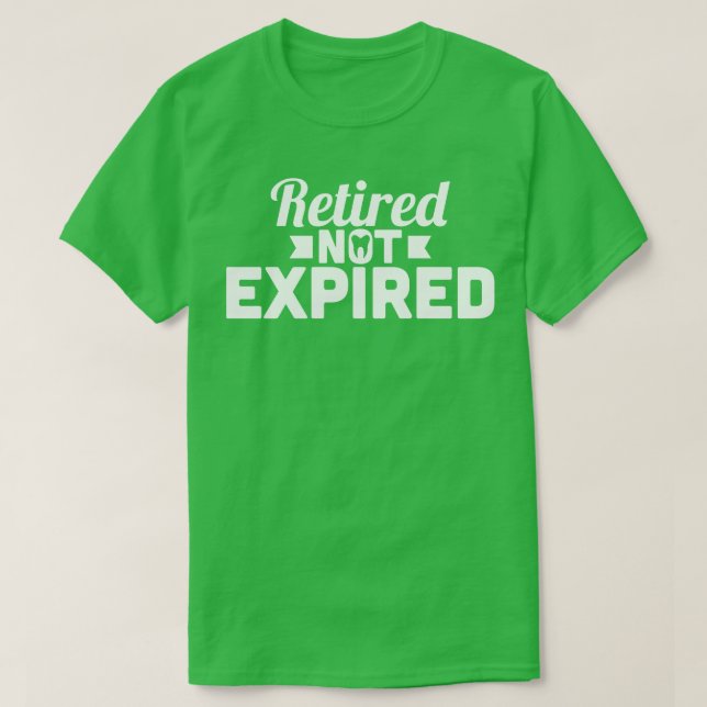 Dentist ermüdet nicht abgelaufen T-Shirt (Design vorne)