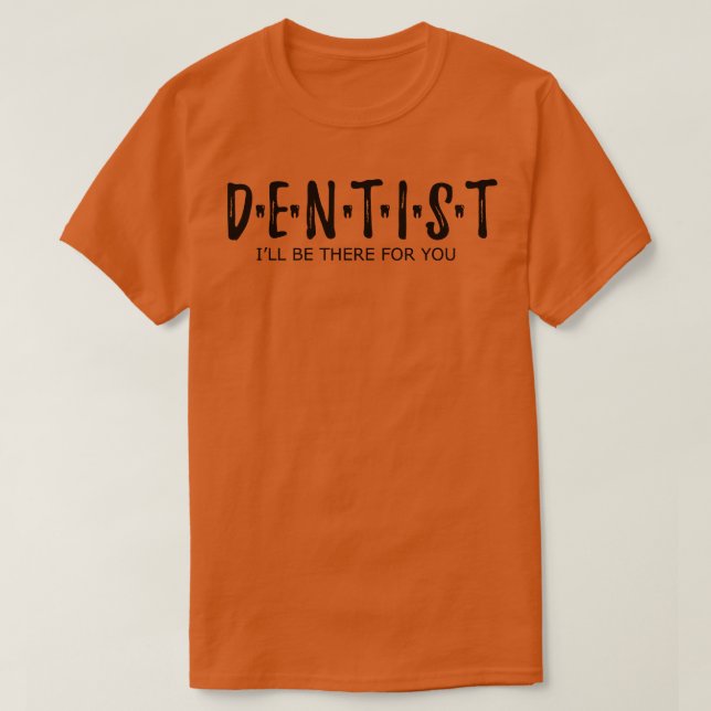Dentist Ill ist für Sie da T-Shirt (Design vorne)