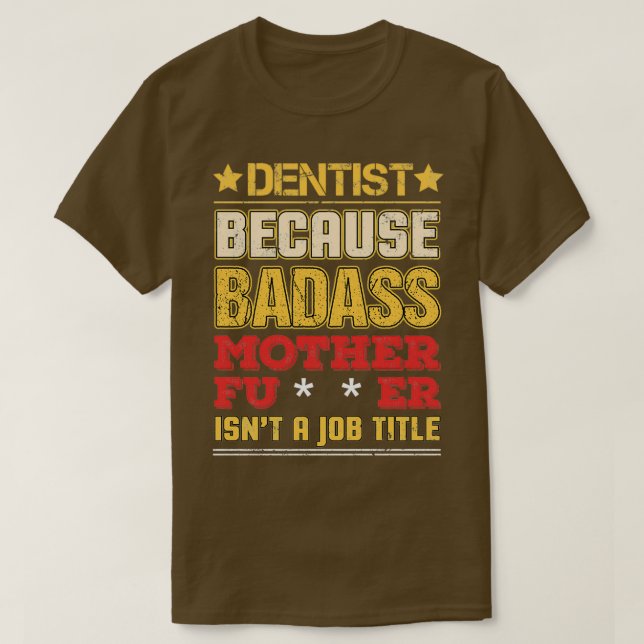 Dentist Job Title Badass Funny Spaß Coole Arbeitsr T-Shirt (Design vorne)