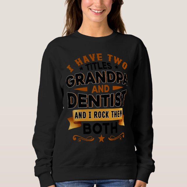 Dentistry Dentist Dental Assistant Dental Grandpa  Sweatshirt (Vorderseite)