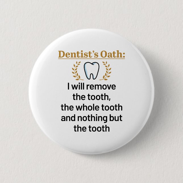 Dentist's Oath Funny DDS Abschluss Geschenk Button (Vorderseite)