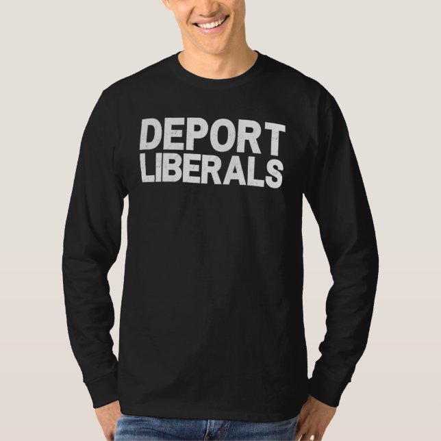 Deport Liberals Anti Liberal Pro Republikaner Cons T-Shirt (Vorderseite)