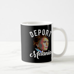 Deport Melania Trending Pro Einwanderung Anti Trum Kaffeetasse