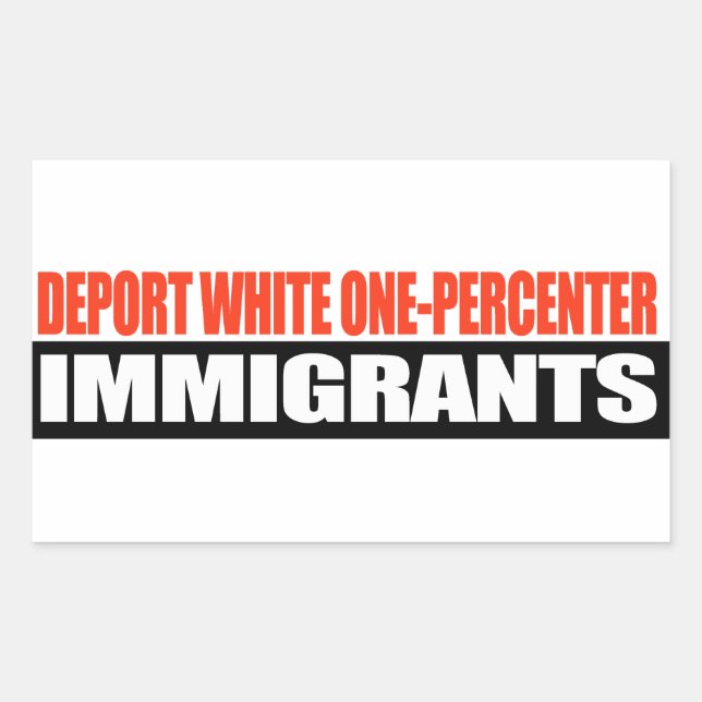 Deport White One-Percenter Immigrant -.png Rechteckiger Aufkleber (Vorderseite)