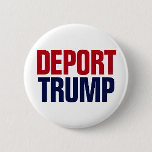 Deportiere Trump - Anti Präsident Trump Button