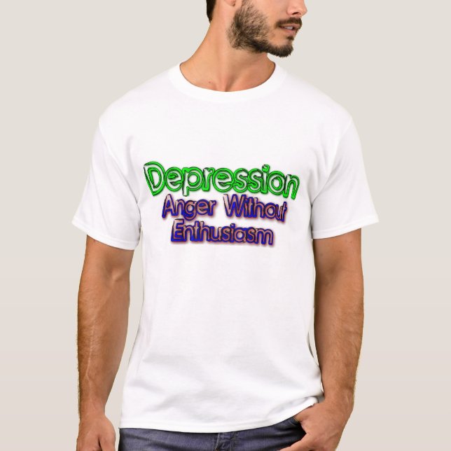 Depression: Wut ohne Begeisterung T-Shirt (Vorderseite)