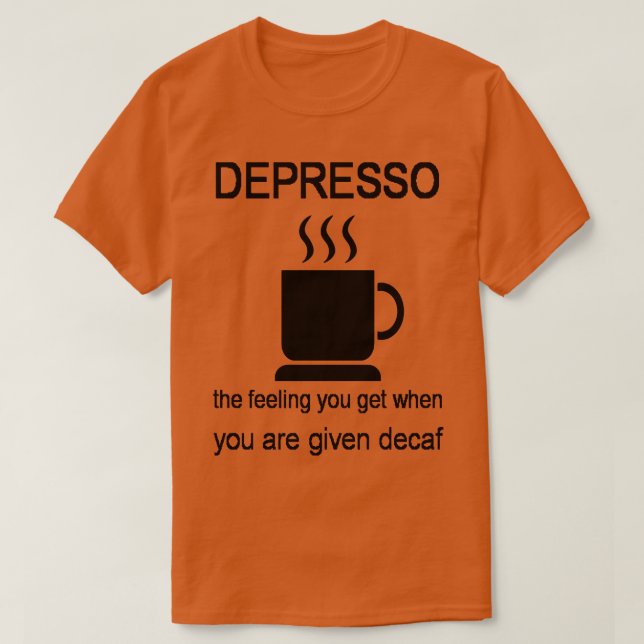 Depresso das Gefühl, das Sie bekommen, wenn Sie de T-Shirt (Design vorne)