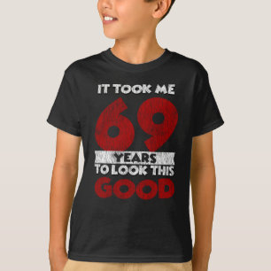 Der 69-jährige Tag hat mich gut aussehen lassen 69 T-Shirt