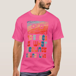 Der 90er-Rb-Musiklover ist, wie Gefühle klingen T-Shirt