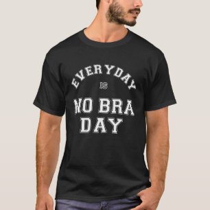 Der Alltag ist kein Bra Day No Bra Kein Problem Me T-Shirt