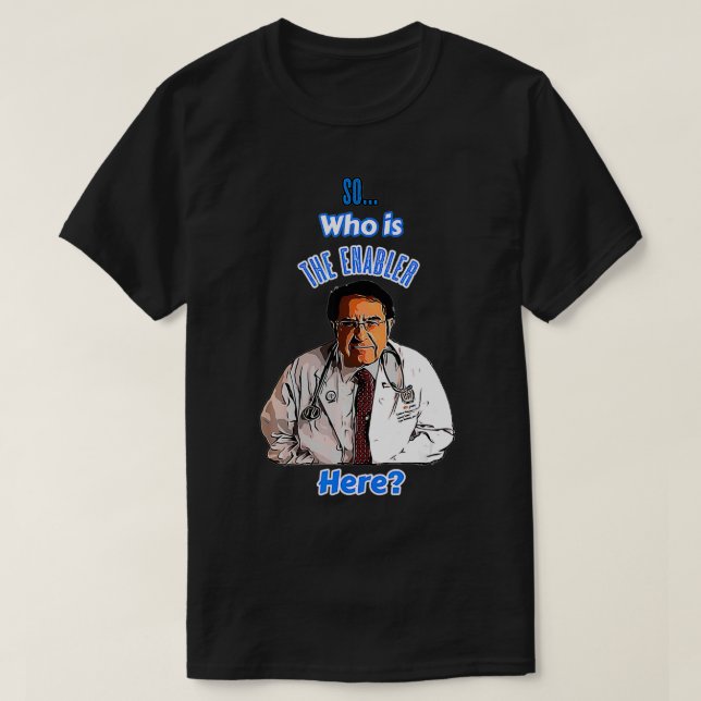 Der alte DR sagt, wer hier Enabler ist Jetzt Diät  T-Shirt (Design vorne)