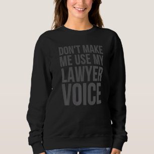 Der Anwalt zwingt mich nicht, meine Anwältin Voice Sweatshirt