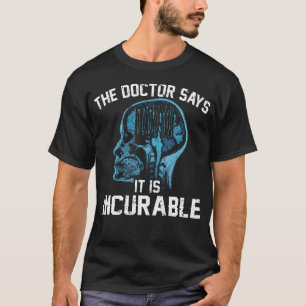 Der Arzt sagt, es ist unheilbar Polymer-Ton-Skulpt T-Shirt