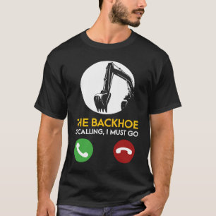 Der Bagger Ruft Ich Muss Gehen Baggerfahrer T-Shirt