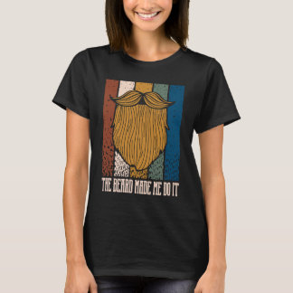 Der Bart hat mich dazu gebracht Sarkastischer Bart T-Shirt