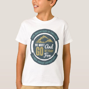 Der Berg ruft, wir müssen gehen T-Shirt