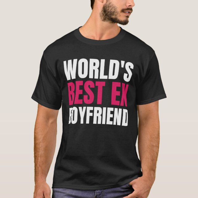 Der beste Ex-Freund der Welt Der beste Ex-Freund F T-Shirt (Vorderseite)