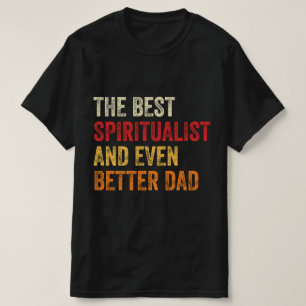 Der beste spiritualistische und noch bessere Vater T-Shirt