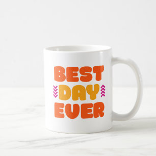 Der beste Tag aller Zeiten. Kaffeetasse