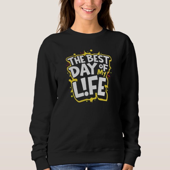 DER BESTE TAG MEINES LEBENS SWEATSHIRT (Vorderseite)