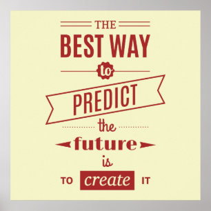 Der beste Weg, die Zukunft vorherzusagen, ist, sie Poster