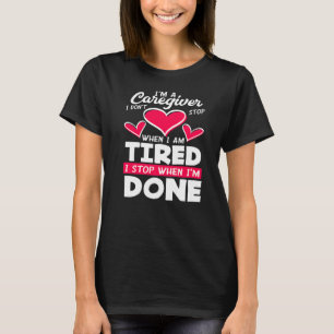 Der Betreuer sollte nicht aufhören, wenn er müde a T-Shirt