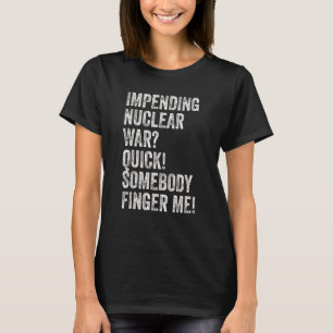 Der bevorstehende Nukleare Krieg T-Shirt