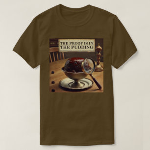 Der Beweis liegt im Pudding T-Shirt