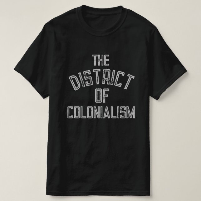 Der Bezirk Kolonialismus T-Shirt (Design vorne)
