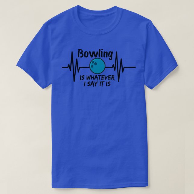 Der Bowling ist alles, was ich sage, es ist lustig T-Shirt (Design vorne)
