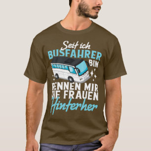 Der Busfahrer rennt Die Frauen nach ihm Geschenk T-Shirt