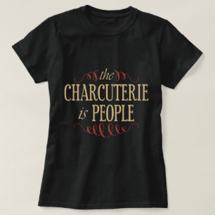 Der Charcuterie ist Leute T-Shirt